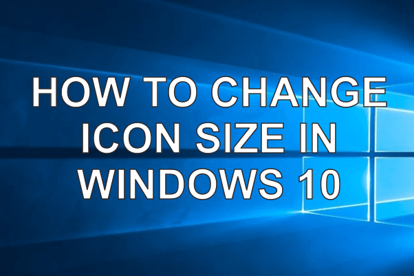 How to change Icon Size and Text Size in Windows 10